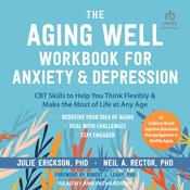 The Aging Well Workbook for Anxiety and Depression by  Julie Erickson PhD audiobook