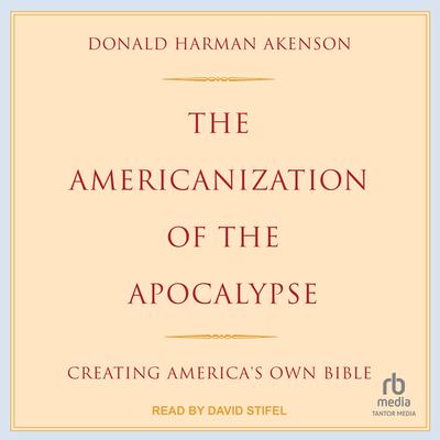The Americanization of the Apocalypse by Donald Harman Akenson audiobook