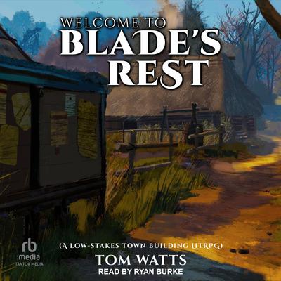 Welcome to Blade’s Rest by Tom Watts audiobook