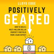 Positively Geared by  Lloyd Edge audiobook