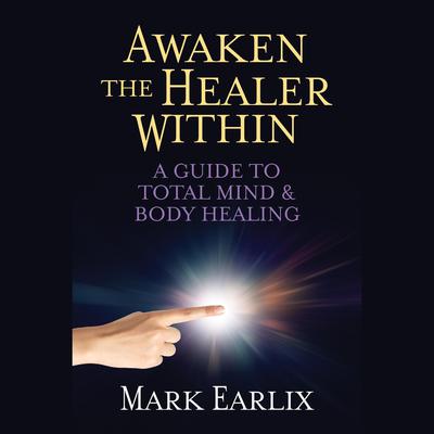 Awaken the Healer Within by Mark Earlix audiobook