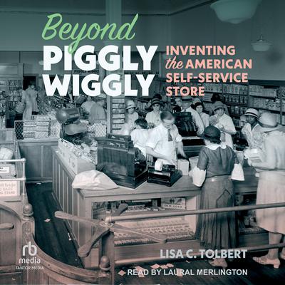 Beyond Piggly Wiggly by Lisa C. Tolbert audiobook