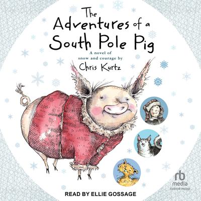The Adventures of a South Pole Pig by Chris Kurtz audiobook