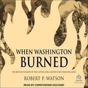 When Washington Burned by  Robert P. Watson audiobook