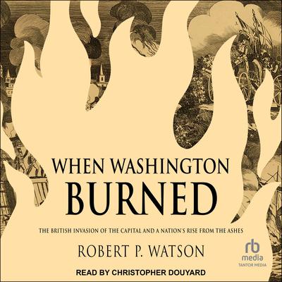 When Washington Burned by Robert P. Watson audiobook