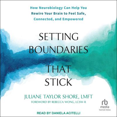Setting Boundaries That Stick by Juliane Taylor Shore, LMFT audiobook