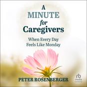 A Minute for Caregivers by  Peter Rosenberger audiobook