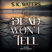 The Dead Won't Tell by  S. K. Waters audiobook