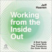Working from the Inside Out by  Jeff Haanen audiobook