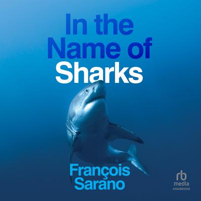 In the Name of Sharks by François Sarano audiobook