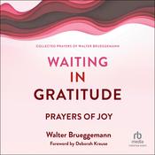 Waiting in Gratitude by  Walter Brueggemann audiobook