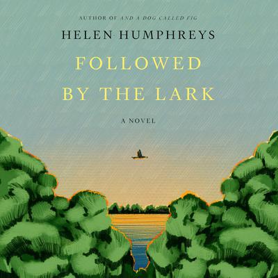 Followed by the Lark by Helen Humphreys audiobook