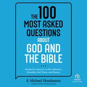 The 100 Most Asked Questions about God and the Bible by  S. Michael Houdmann audiobook