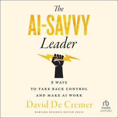 The AI-Savvy Leader by David De Cremer audiobook