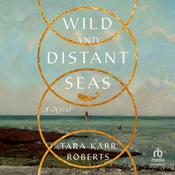 Wild and Distant Seas by  Tara Karr Roberts audiobook