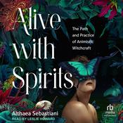 Alive with Spirits by  Althaea Sebastiani audiobook
