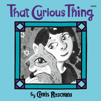 That Curious Thing by Chris Raschka audiobook