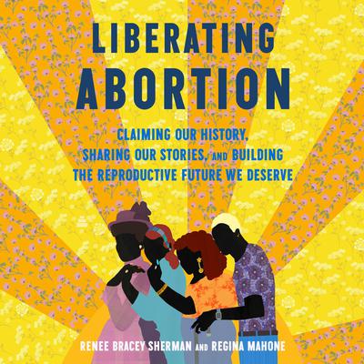 Liberating Abortion by Renee Bracey Sherman audiobook
