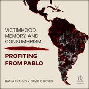 Victimhood, Memory, and Consumerism by  Katja Franko audiobook