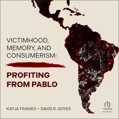Victimhood, Memory, and Consumerism by Katja Franko audiobook