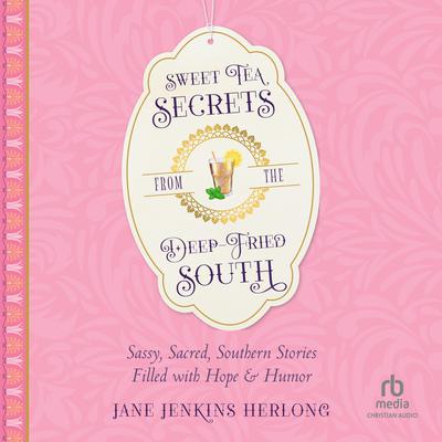 Sweet Tea Secrets from the Deep-Fried South by Jane Jenkins Herlong audiobook