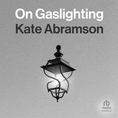 On Gaslighting by Kate Abramson audiobook