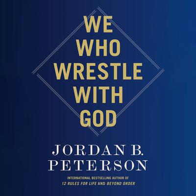 We Who Wrestle with God by Jordan B. Peterson audiobook