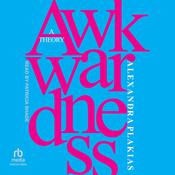 Awkwardness by  Alexandra Plakias audiobook