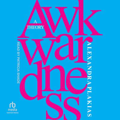 Awkwardness by Alexandra Plakias audiobook