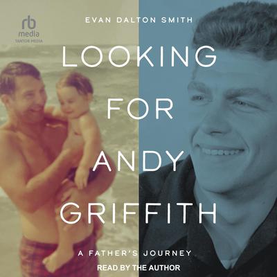 Looking for Andy Griffith by Evan Dalton Smith audiobook