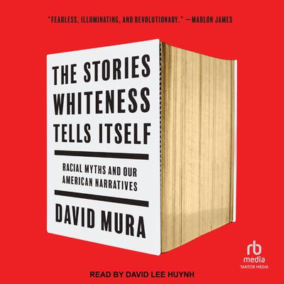The Stories Whiteness Tells Itself by David Mura audiobook