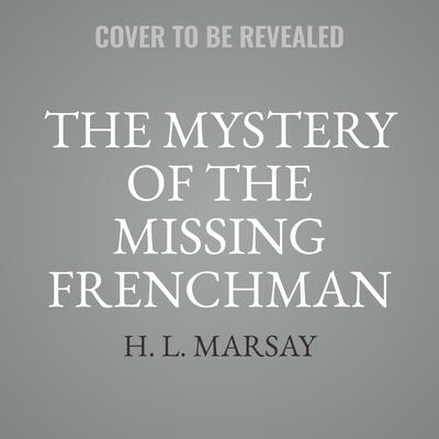 The Mystery of the Missing Frenchman by H.  L. Marsay audiobook