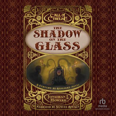 Call of Cthulhu®: The Shadow on the Glass by Jonathan L. Howard audiobook
