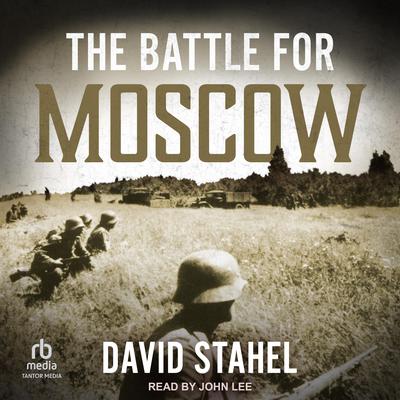The Battle for Moscow by David Stahel audiobook