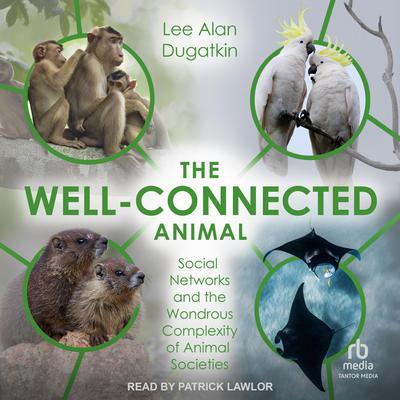 The Well-Connected Animal by Lee Alan Dugatkin audiobook