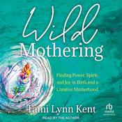 Wild Mothering by  Tami Lynn Kent audiobook