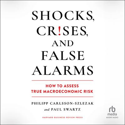 Shocks, Crises, and False Alarms by Phillipp Carlsson-Szlezak audiobook