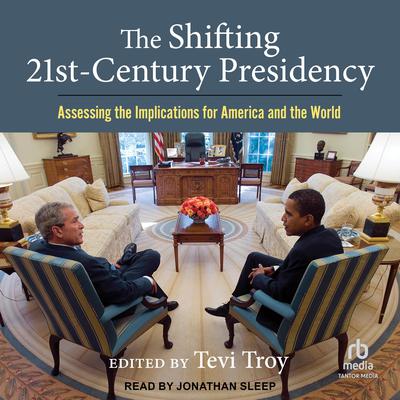 The Shifting Twenty-First Century Presidency by Tevi Troy audiobook