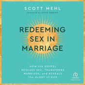 Redeeming Sex in Marriage by  Scott Mehl audiobook