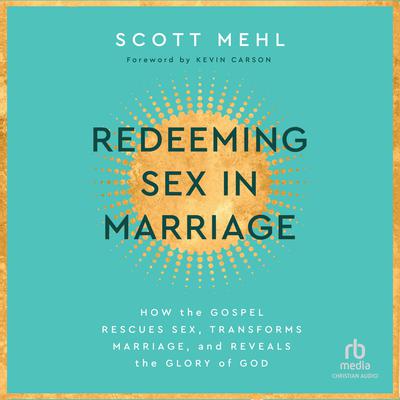 Redeeming Sex in Marriage by Scott Mehl audiobook