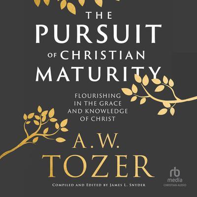 The Pursuit of Christian Maturity by A. W. Tozer audiobook