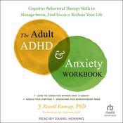 The Adult ADHD and Anxiety Workbook by  J. Russell Ramsay PhD audiobook