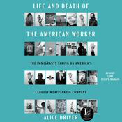 Life and Death of the American Worker by  Alice Driver audiobook