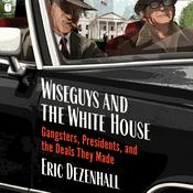 Wiseguys and the White House by  Eric Dezenhall audiobook