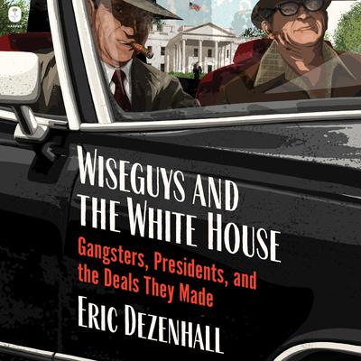 Wiseguys and the White House by Eric Dezenhall audiobook