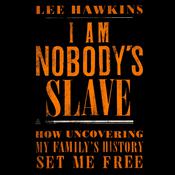 I Am Nobody's Slave by  Lee Hawkins audiobook