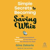 Simple Secrets to Becoming a Saving Whiz by  Gina Zakaria audiobook