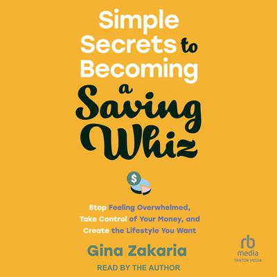 Simple Secrets to Becoming a Saving Whiz by Gina Zakaria audiobook