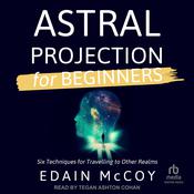 Astral Projection for Beginners by  Edain McCoy audiobook