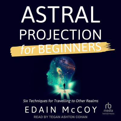 Astral Projection for Beginners by Edain McCoy audiobook